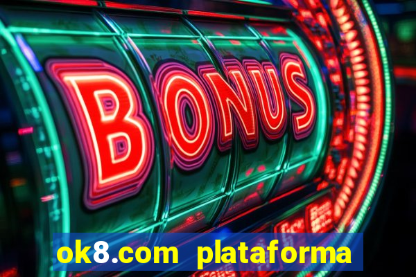 ok8.com plataforma de jogos